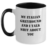 Italian Greyhound Dog Lovers Funny Coffee Mugs Gifts from Friends to Family on Birthday, Italian Greyhound Dog Two Tone Mugs, My Italian Greyhound And I Talk Shit About You - Main